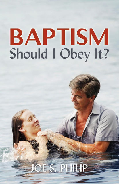 Baptism Should I Obey It?, Joe S Philip