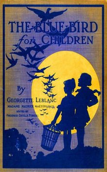 The Blue Bird for Children – Wonderful Adventures of f Happiness, Georgette Leblanc Maurice Maeterlinck