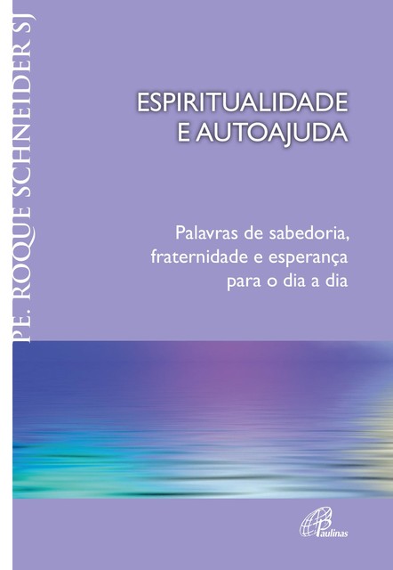 Espiritualidade e autoajuda, Pe. Roque Schneider