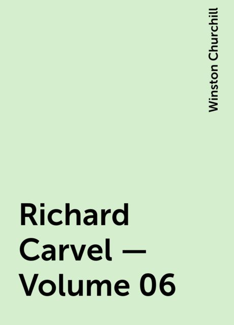 Richard Carvel — Volume 06, Winston Churchill