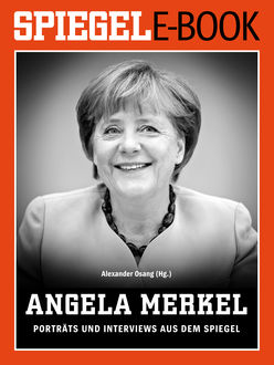 Angela Merkel - Porträts und Interviews aus dem SPIEGEL, Alexander Osang