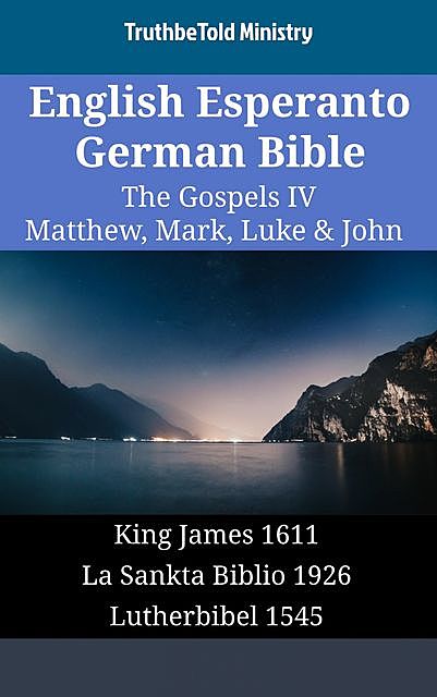 English Esperanto German Bible – The Gospels IV – Matthew, Mark, Luke & John, Truthbetold Ministry