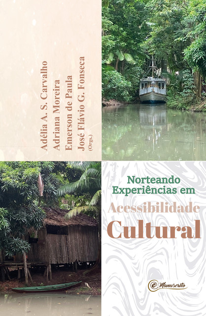 Norteando Experiências em Acessibilidade Cultural, Adriana Moreira, Emerson de Paula, Adélia A.S. Carvalho, José Flávio G. Fonseca