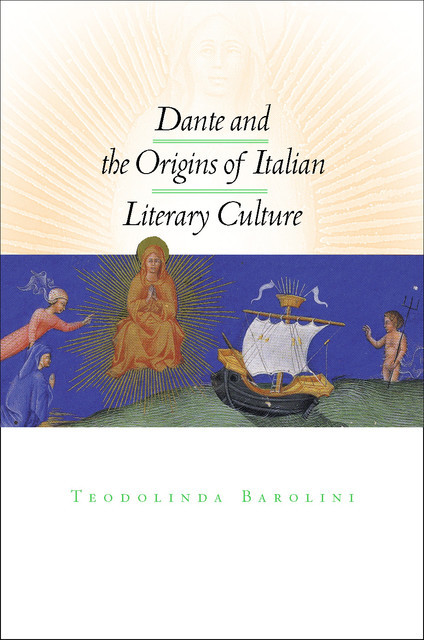 Dante and the Origins of Italian Literary Culture, Teodolinda Barolini