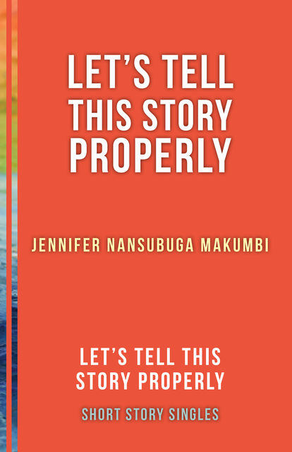 Let's Tell This Story Properly, Jennifer Nansubuga Makumbi