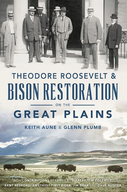 Theodore Roosevelt & Bison Restoration on the Great Plains, Glenn Plumb, Keith Aune