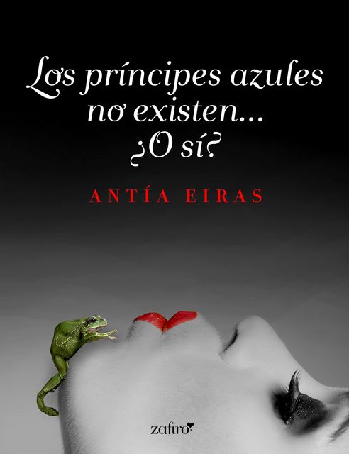 Los Príncipes Azules No Existen… ¿O si?.: Novela Comedia Romántica (Spanish Edition), Antía Eiras