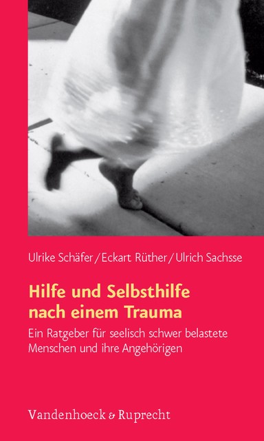 Hilfe und Selbsthilfe nach einem Trauma, Ulrike Schäfer, Eckart Rüther, Ulrich Sachsse