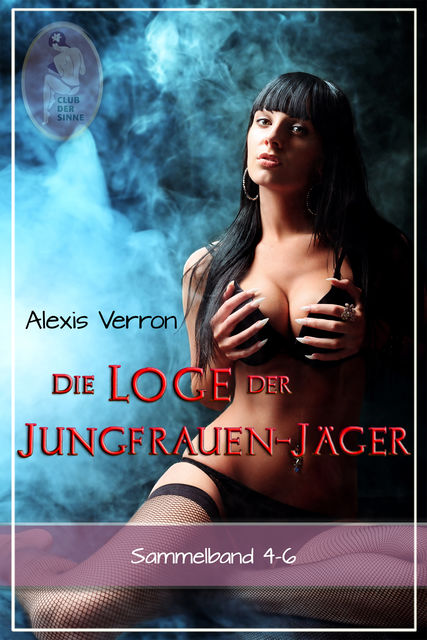 Die Loge der Jungfrauen-Jäger, Sammelband 4–6 (Erotik), Alexis Verron