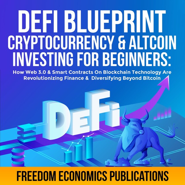 DeFi Blueprint – Cryptocurrency & Altcoin Investing For Beginners, Freedom Economics Publications