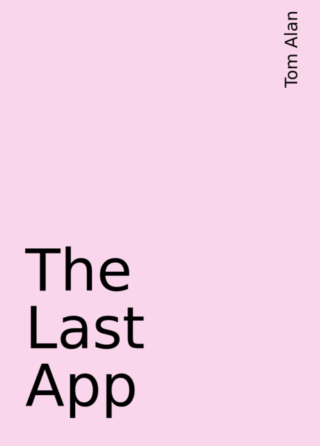 The Last App, Tom Alan