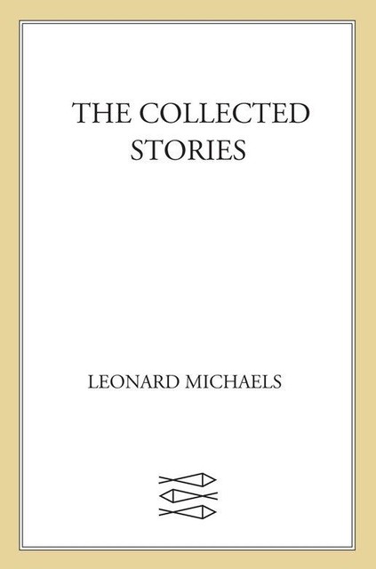 The Collected Stories, Leonard Michaels