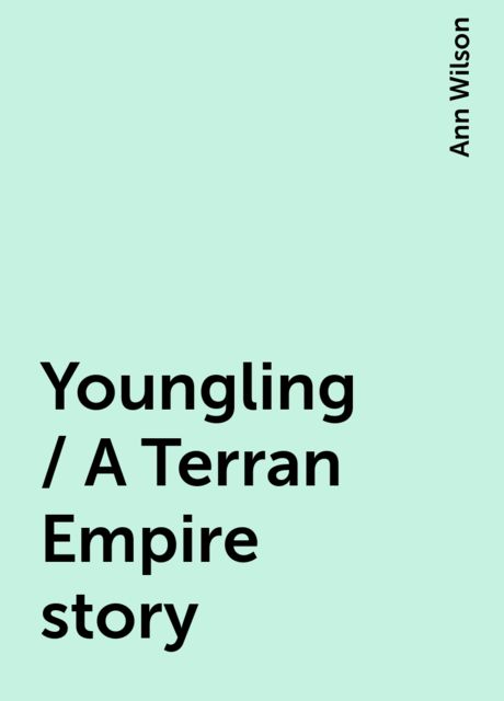 Youngling / A Terran Empire story, Ann Wilson