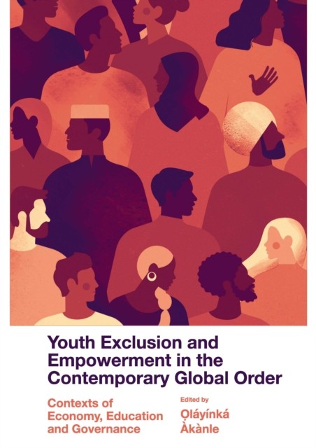 Youth Exclusion and Empowerment in the Contemporary Global Order, Olayinka Akanle