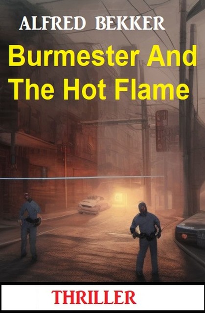 Burmester And The Hot Flame: Thriller, Alfred Bekker