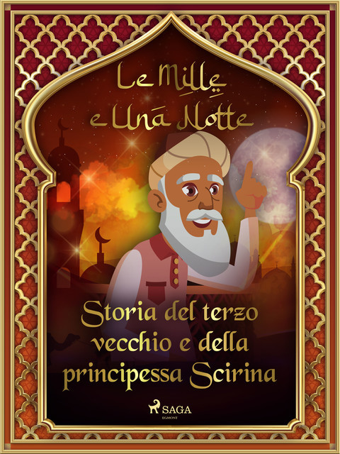 Storia del terzo vecchio e della principessa Scirina (Le Mille e Una Notte 6), – Le Mille E Una Notte