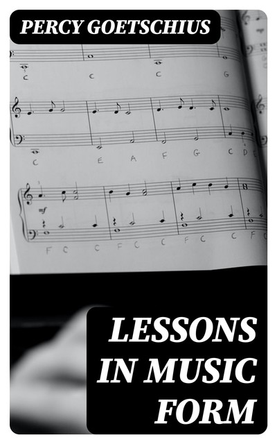 Lessons in Music Form, Percy Goetschius