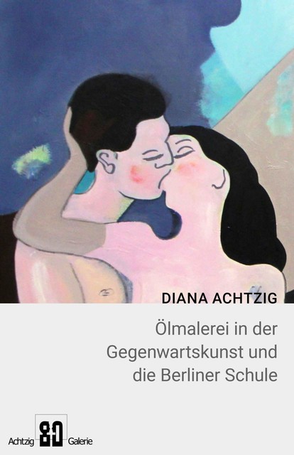 Diana Achtzig Ölmalerei in der Gegenwartskunst und die Berliner Schule, Diana Achtzig
