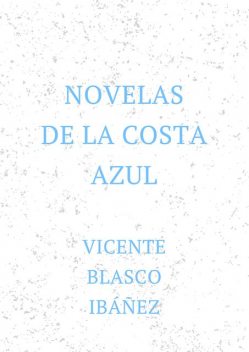 Novelas de la Costa Azul, Vicente Blasco Ibáñez