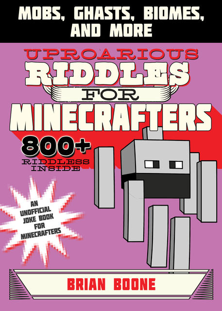 Uproarious Riddles for Minecrafters, Brian Boone