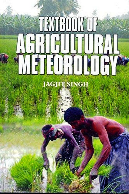 TEXTBOOK OF AGRICULTURAL METEOROLOGY, JAGJIT SINGH