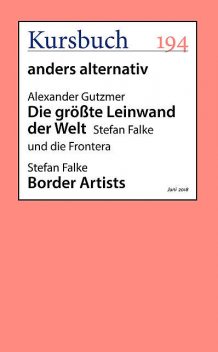 Die größte Leinwand der Welt/Border Artists, aus Kursbuch 194 – anders alternativ, Alexander Gutzmer, Stefan Falke