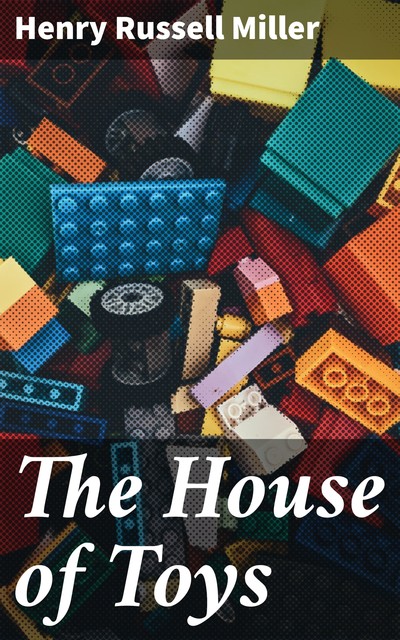 The House of Toys, Henry Russell Miller