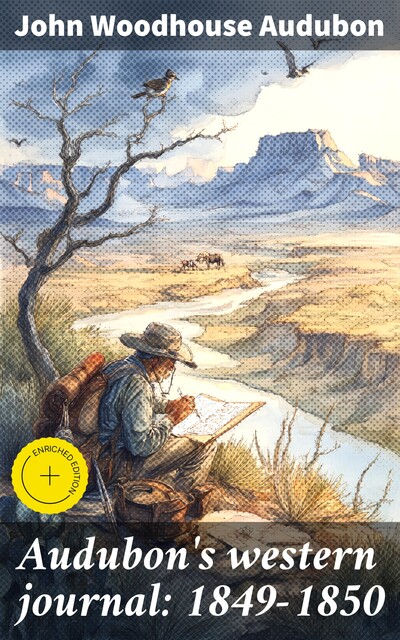 Audubon's western journal: 1849–1850 Being the MS. record of a trip from New York to Texas, and an overland journey through Mexico and Arizona to the gold-fields of California, John Woodhouse Audubon, Maria Rebecca Audubon