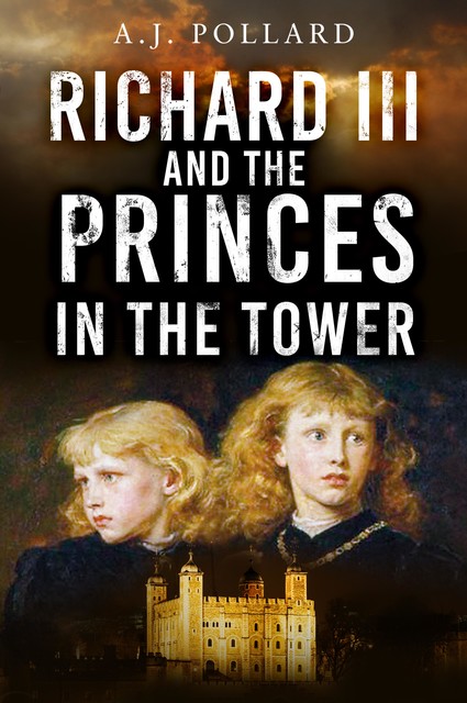 Richard III and the Princes in the Tower, A.J. Pollard