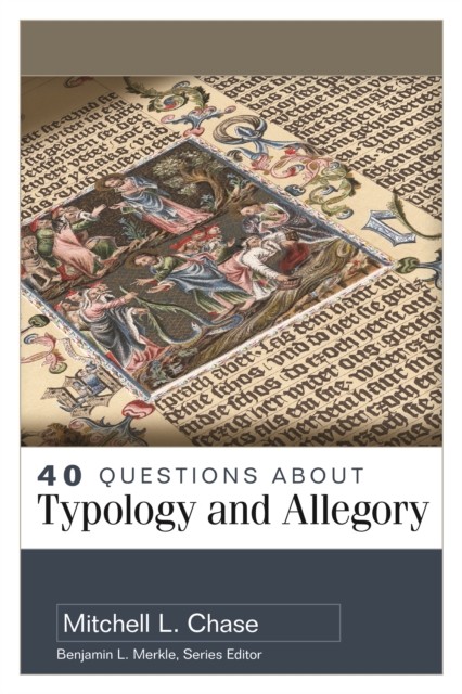 40 Questions About Typology and Allegory, Mitchell L. Chase
