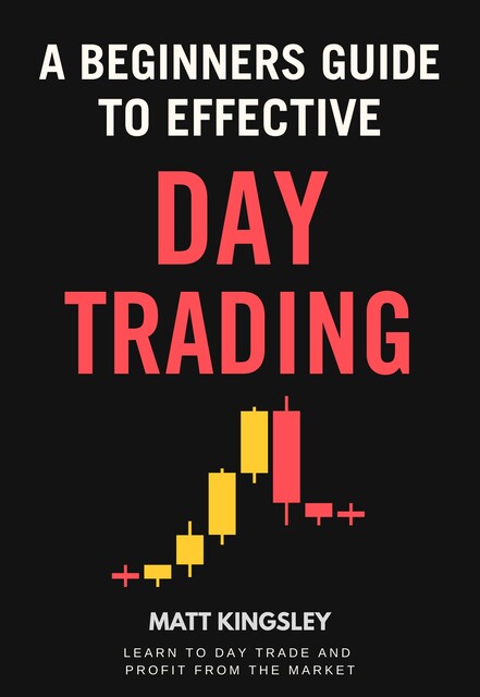 A Beginners Guide To Day Trading, Matt Kingsley