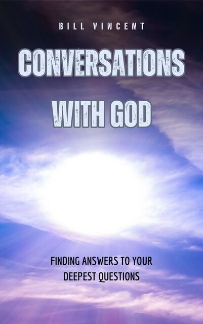 Conversations With God, Bill Vincent