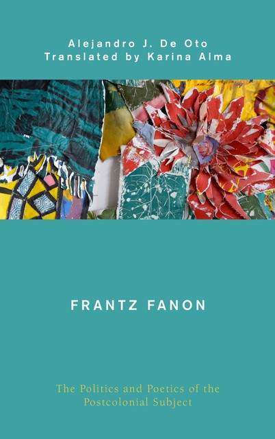Frantz Fanon, Alejandro J. De Oto
