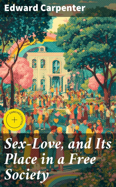 Sex-Love, and Its Place in a Free Society, Edward Carpenter
