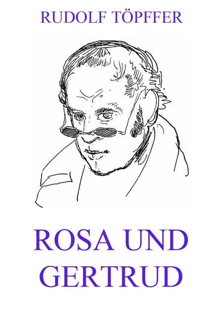 Rosa und Gertrud, Rudolf Töpffer