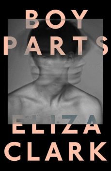 Boy Parts, Eliza Clark