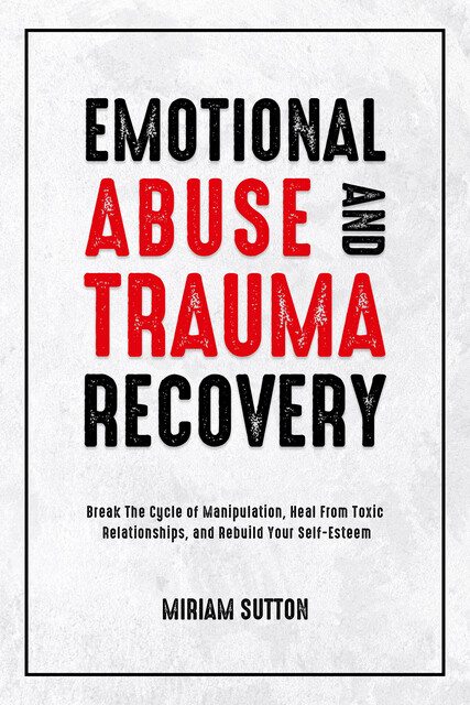 Emotional Abuse and Trauma Recovery, Miriam Sutton