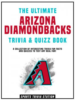The Ultimate Arizona Diamondbacks Trivia & Quizz Book, Sports Trivia Station