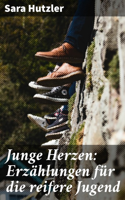 Junge Herzen: Erzählungen für die reifere Jugend, Sara Hutzler