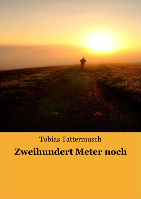 Zweihundert Meter noch, Tobias Tattermusch