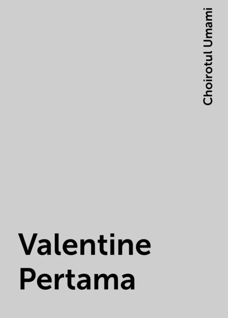 Valentine Pertama, Choirotul Umami