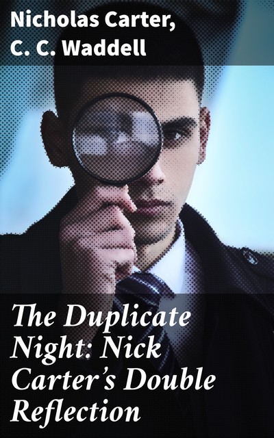 The Duplicate Night: Nick Carter's Double Reflection, Nicholas Carter, C.C. Waddell