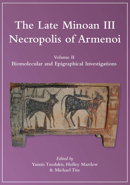 The Late Minoan III Necropolis of Armenoi, Holley Martlew, Michael Tite, Yannis Tzedakis