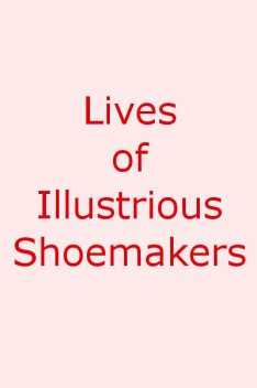 Lives of Illustrious Shoemakers, W.E. Winks