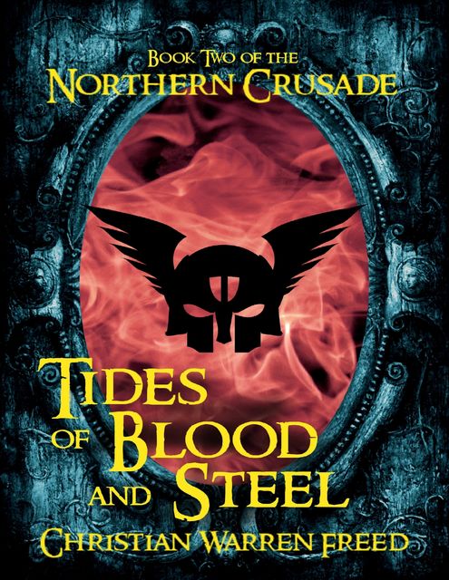 Tides of Blood and Steel: Book II of the Northern Crusade, Christian Warren Freed
