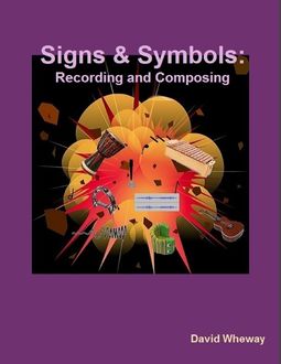 Signs and Symbols: Recording and Composing, David Wheway
