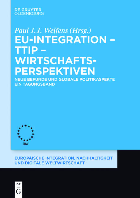 EU-Integration – TTIP – Wirtschaftsperspektiven, Paul J.J. Welfens