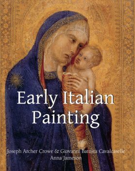 Early Italian Painting, Anna Jameson, Giovanni Battista Cavalcaselle, Joseph Archer Crowe