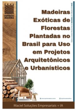 Madeiras Exóticas De Florestas Plantadas No Brasil Para Uso Em Projetos Arquitetônicos E Urbanísticos, Maciel, Soluções Empresariais + Ia