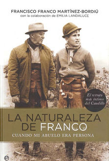 La Naturaleza De Franco. Cuando Mi Abuelo Era Persona, Francisco Franco Martínez-Bordiú